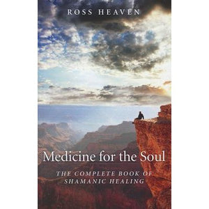 Medicine for the Soul : The Complete Book of Shamanic Healing